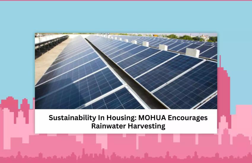 MOHUA Urges Builders To Invest In Rainwater Harvesting For Sustainable Housing